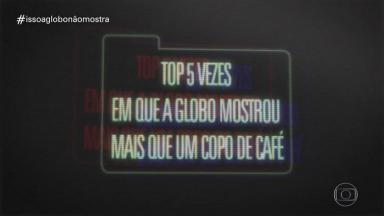 Quadro "Isso a Globo não mostra" com o texto "top 5 vezes em que a Globo mostrou mais que um copo de café". 